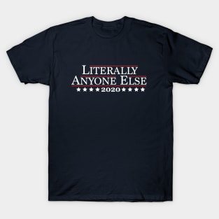 2020 - Literally Anyone Else T-Shirt